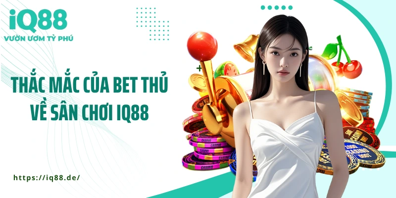 Thac-mac-cua-bet-thu-ve-san-choi-IQ88
