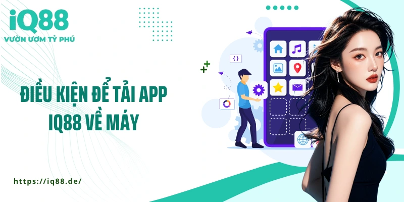 dieu-kien-de-tai-app-iq88-ve-may