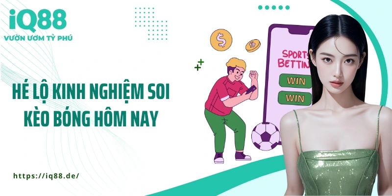 he-lo-kinh-nghiem-soi-keo-bong-hom-nay