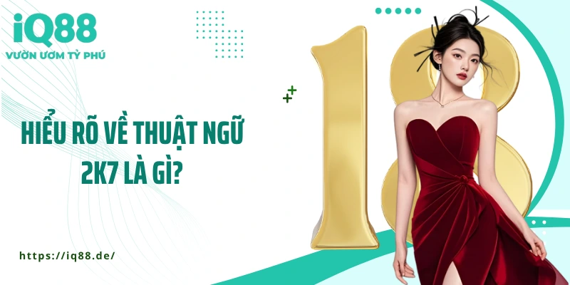 hieu-ro-ve-thuat-ngu-2k7-la-gi