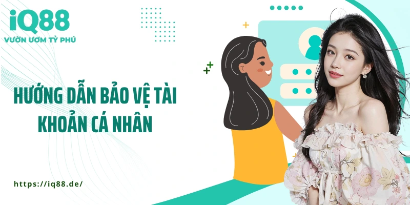 huong-dan-bao-ve-tai-khoan-ca-nhan