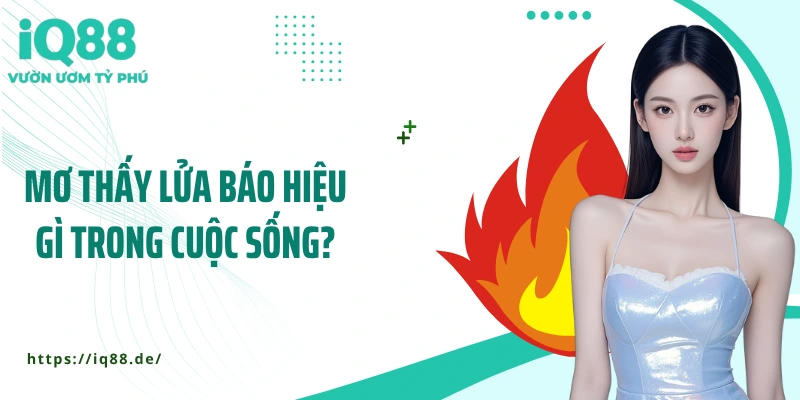 mo-thay-lua-bao-hieu-gi-trong-cuoc-song