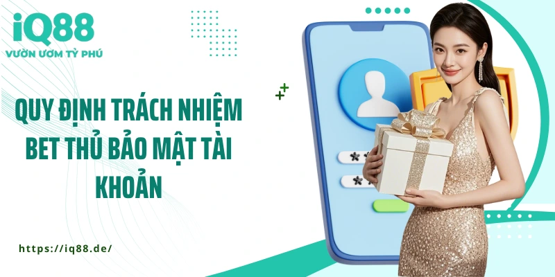 quy-dinh-trach-nhiem-bet-thu-bao-mat-tai-khoan