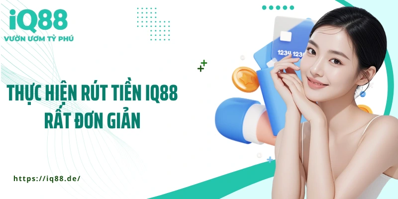 thuc-hien-rut-tien-iq88-rat-don-gian