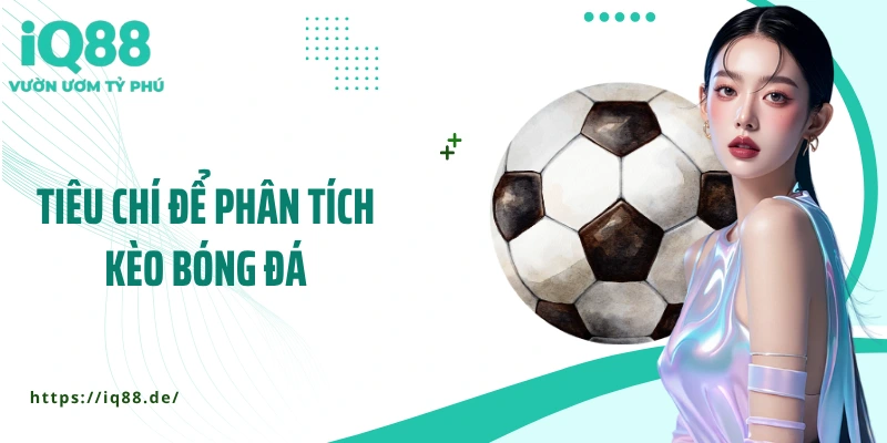 tieu-chi-de-phan-tich-keo-bong-da