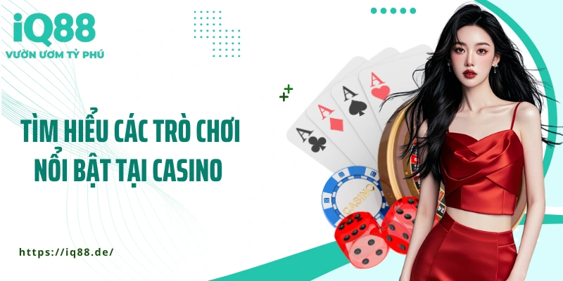 tim-hieu-cac-tro-choi-noi-bat-tai-casino