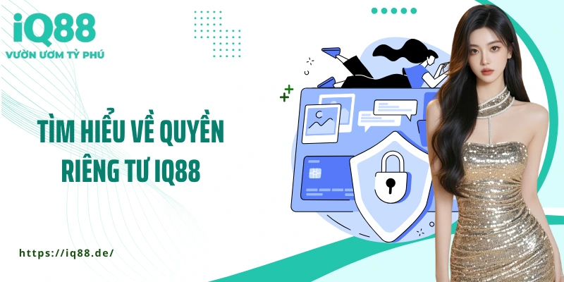 tim-hieu-ve-quyen-rieng-tu-iq88