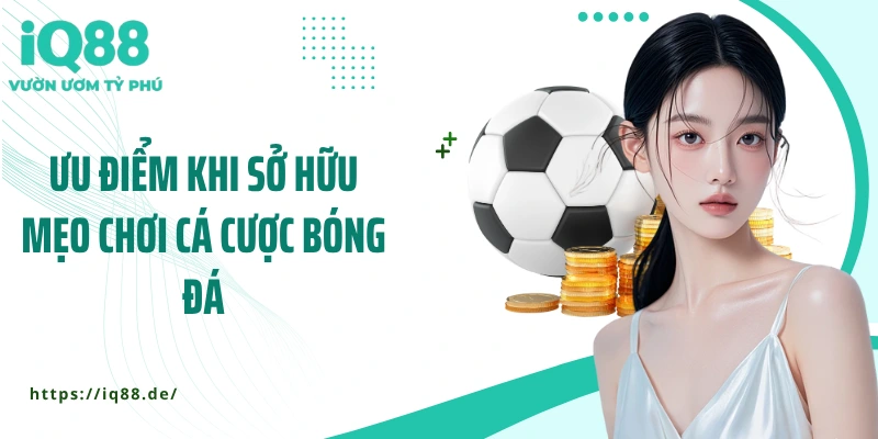 uu-diem-khi-so-hu-meo-choi-ca-cuoc-bong-da