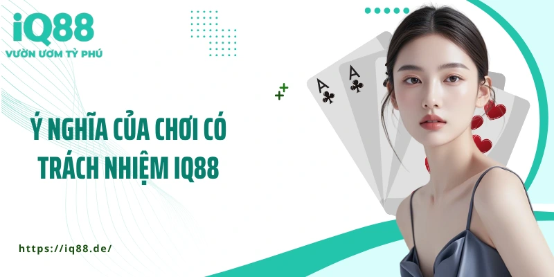 y-nghia-cua-choi-co-trach-nhiem-iq88