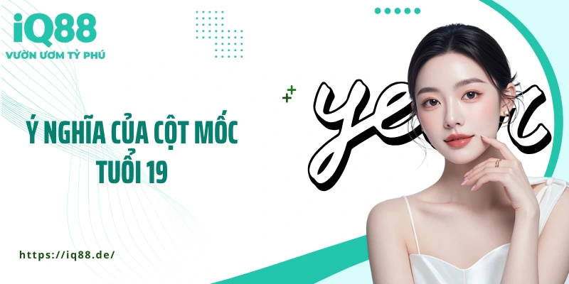 y-nghia-cua-cot-moc-tuoi-19