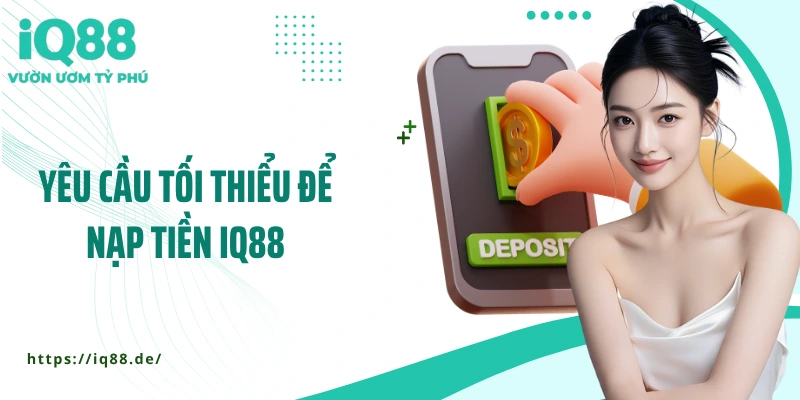 yeu-cau-toi-thieu-de-nap-tien-iq88